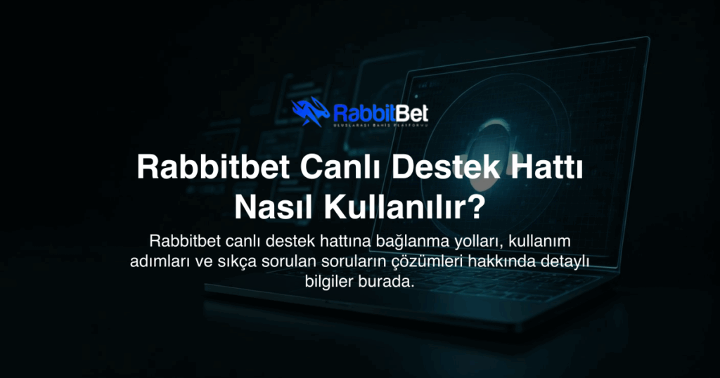 Rabbitbet Canlı Destek Hattı Nasıl Kullanılır?