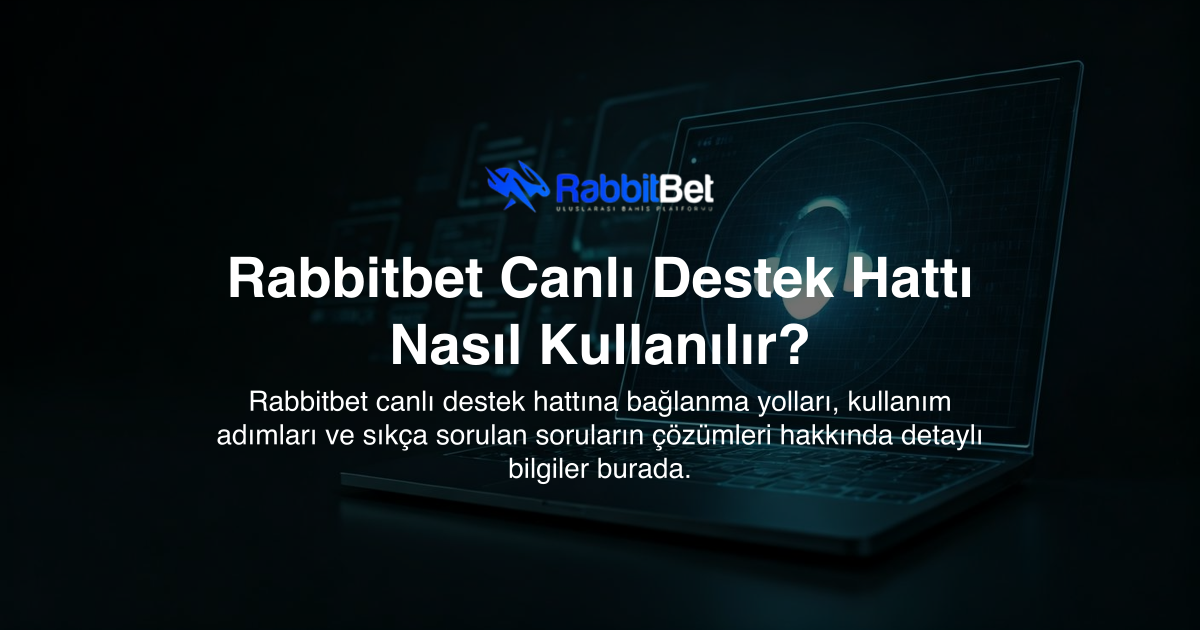 Rabbitbet Canlı Destek Hattı Nasıl Kullanılır?