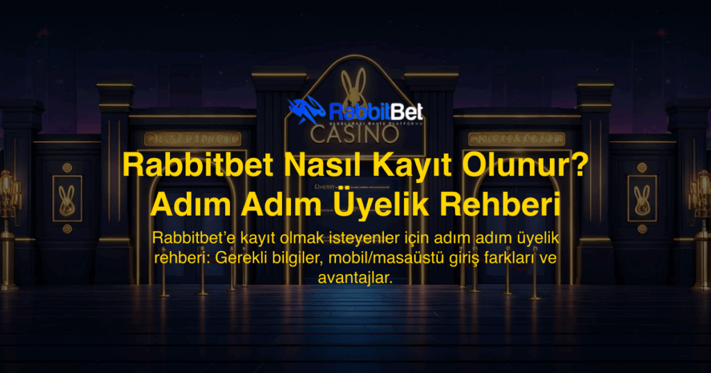 Rabbitbet Nasıl Kayıt Olunur? Adım Adım Üyelik Rehberi