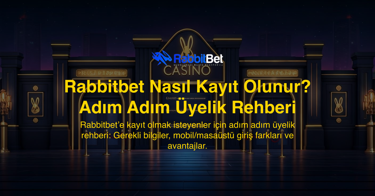 Rabbitbet Nasıl Kayıt Olunur? Adım Adım Üyelik Rehberi