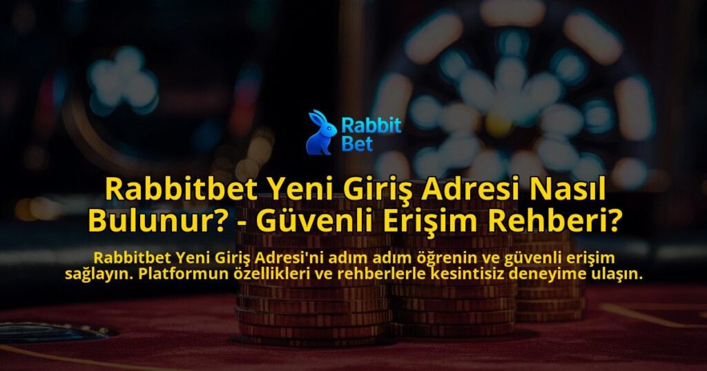 Rabbitbet-Yeni-Giris-Adresi-Nasil-Bulunur---Guvenli-Erisim-Rehberi-overlay-1769251204.jpg