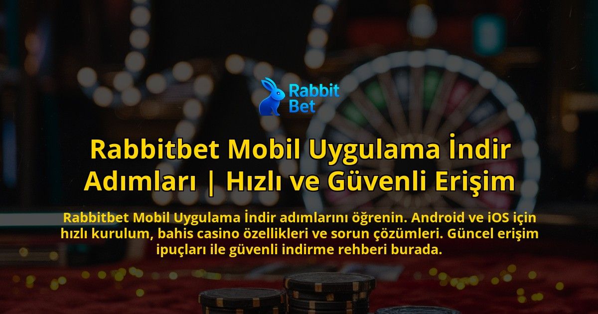 Rabbitbet-Mobil-Uygulama-Indir-Adimlari-Hizli-ve-Guvenli-Erisim-overlay-1771783644.jpg