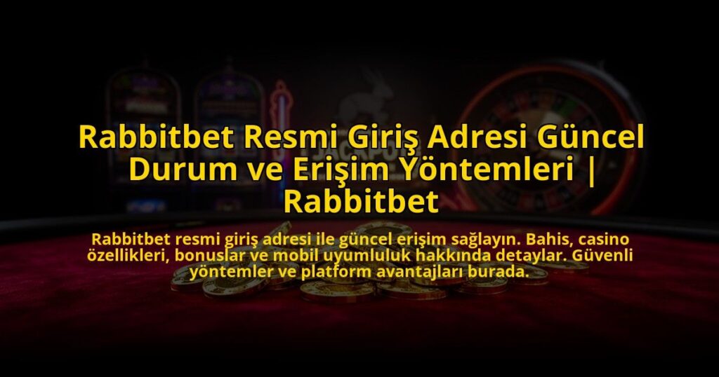 Rabbitbet-Resmi-Giris-Adresi-Guncel-Durum-ve-Erisim-Yontemleri-Rabbitbet-overlay-1772815407.jpg