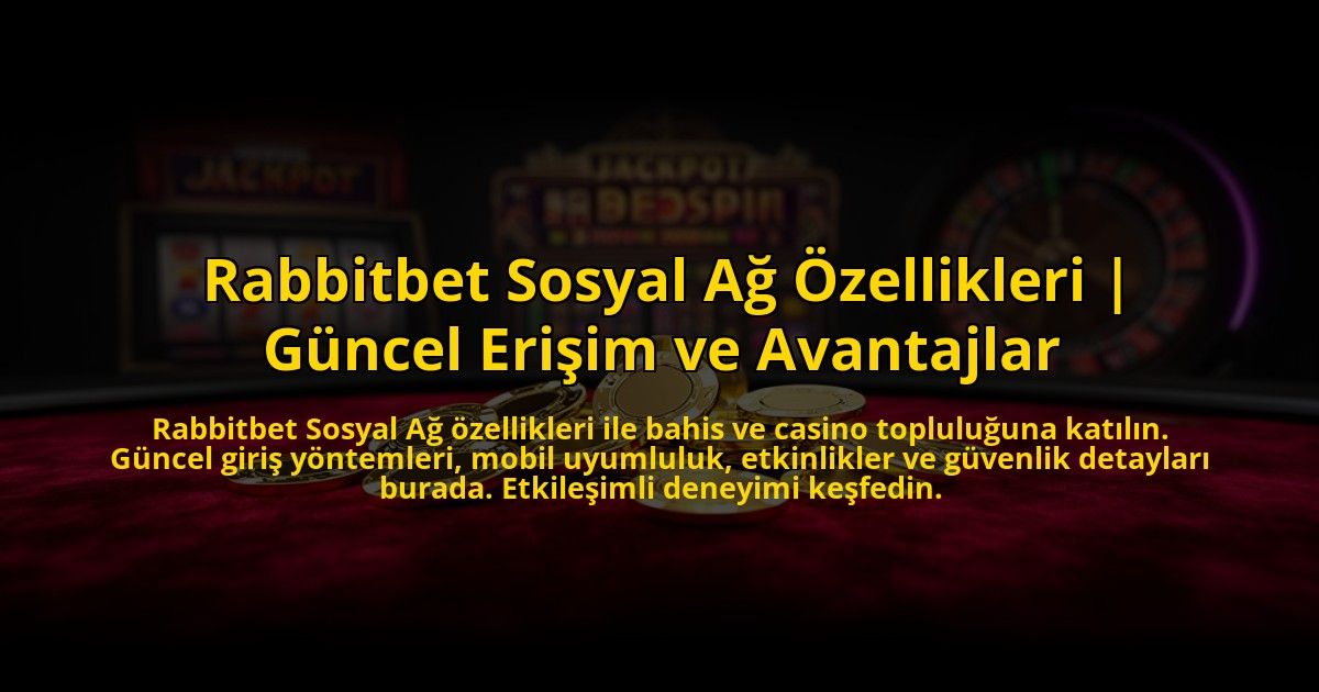 Rabbitbet-Sosyal-Ag-Ozellikleri-Guncel-Erisim-ve-Avantajlar-overlay-1773712127.jpg